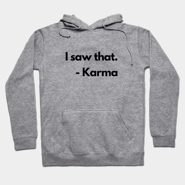 I Saw That Karma Funny Humorous Hoodie by karolynmarie